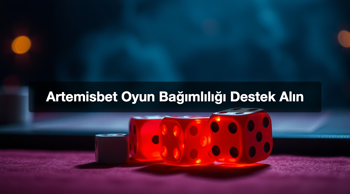Artemisbet Oyun Bağımlılığı Destek Alın